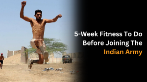 5 - Week Fitness To Do Before Joining The Indian Army