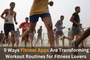 5 Ways Fitness Apps Are Transforming Workout Routines for Fitness Lovers 